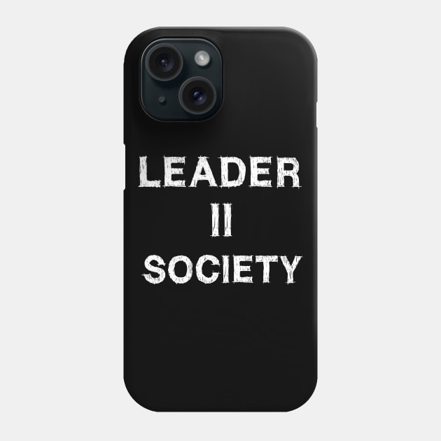 Leader to Society - Leader II Society Phone Case by EmmaShirt