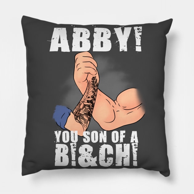 Abby you son of a B... Pillow by MarianoSan