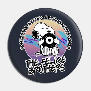 Sometimes I Need To Be Alone & Listen To The Felice Brothers Pin