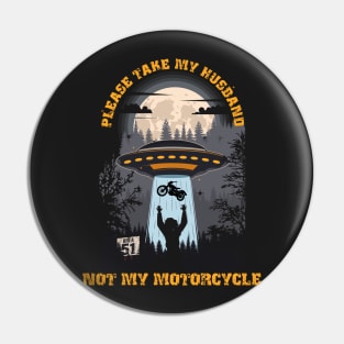 Please take my husband not my motorcycle Funny UFO quote Pin