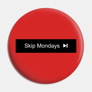 Skip Mondays Pin