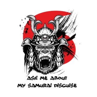 Ask me about my samurai disguise T-Shirt