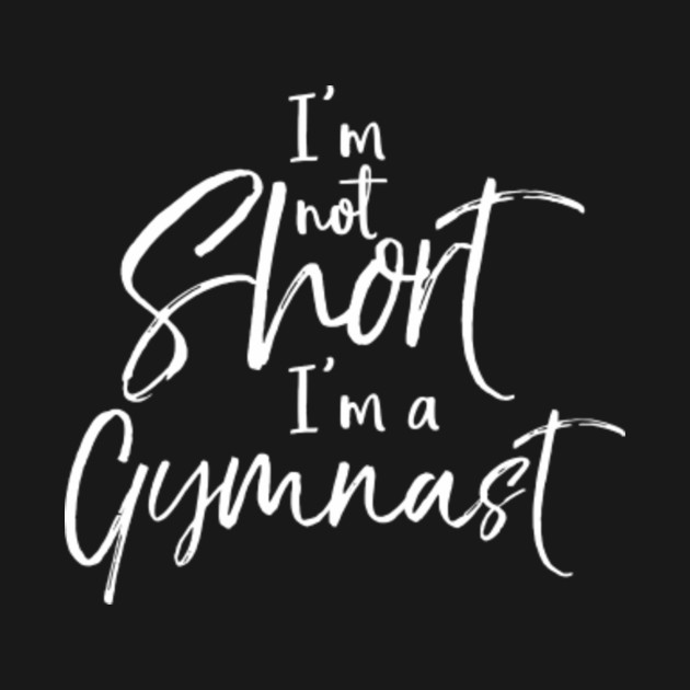 funny gymnastics quote for girls im not short im a gymnast trend