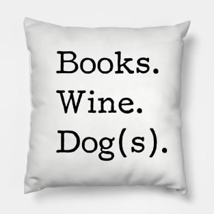 Books. Wine. Dog(s). - Book Club, Dog lover, Wine drinker, Funny tshirt Pillow