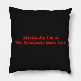 Spiritually I'm at The Scholastic Book Fair Book Lover Sticker Bookish Vinyl Laptop Decal Booktok Gift Journal Stickers Reading Present Smut Library Spicy Reader Read Pillow