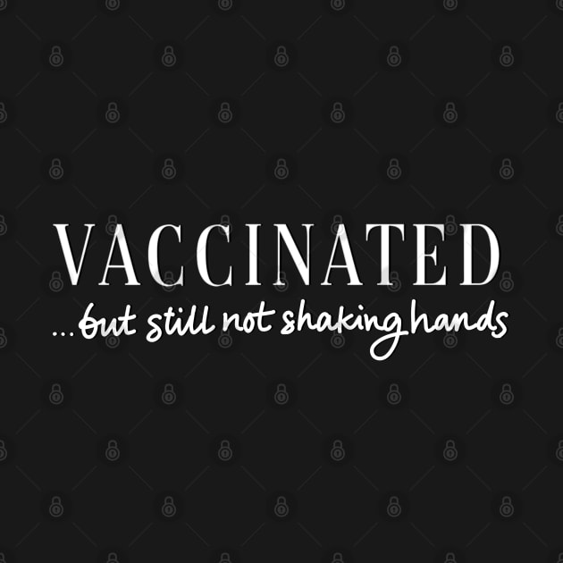 Vaccinated (but still not shaking hands) by Salty Said Sweetly