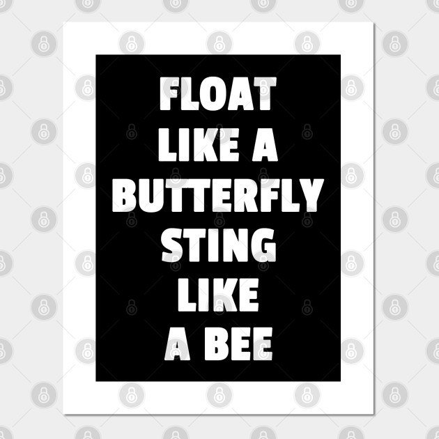 Float Like A Butterfly Sting Like A Bee Float Like A Butterfly Sting Like A Bee Posters And Art Prints Teepublic