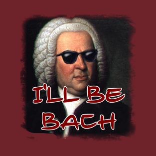 I'll Be Bach T-Shirt