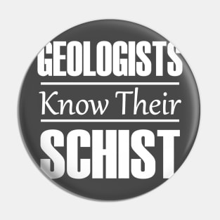 Geologists Know Their Schist | Funny Geology T-Shirts Pin