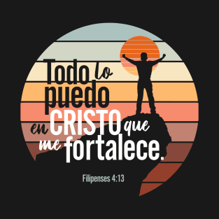 Todo lo puedo en Cristo que me fortalece. Filipense 4:13 T-Shirt