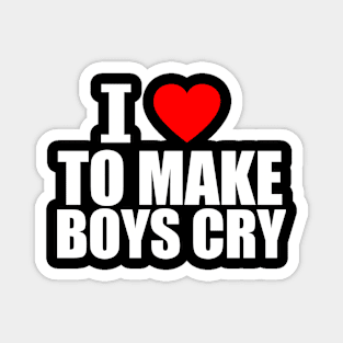 I Love To Make Boys Cry ★★★★☆ Magnet