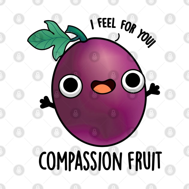 Compassion Fruit Cute Passion Fruit Pun by punnybone