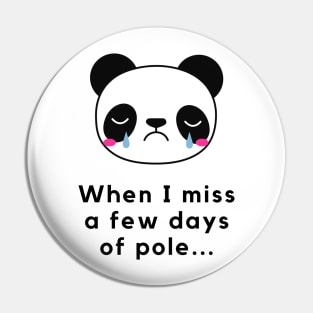 When I Miss a Few Days Of Pole - Pole Dance Design Pin