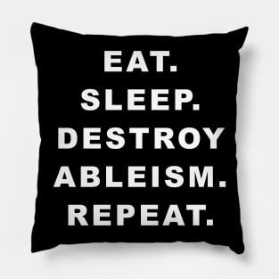 Eat Sleep Destroy Ableism Repeat Pillow