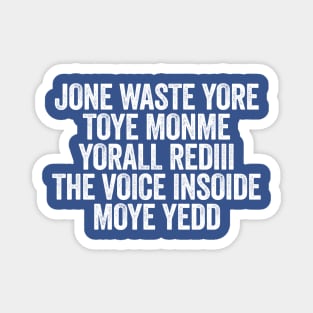 Jone Waste Yore Toye Monme Yorall Rediii The Voice Insoide Moye Yedd White Magnet