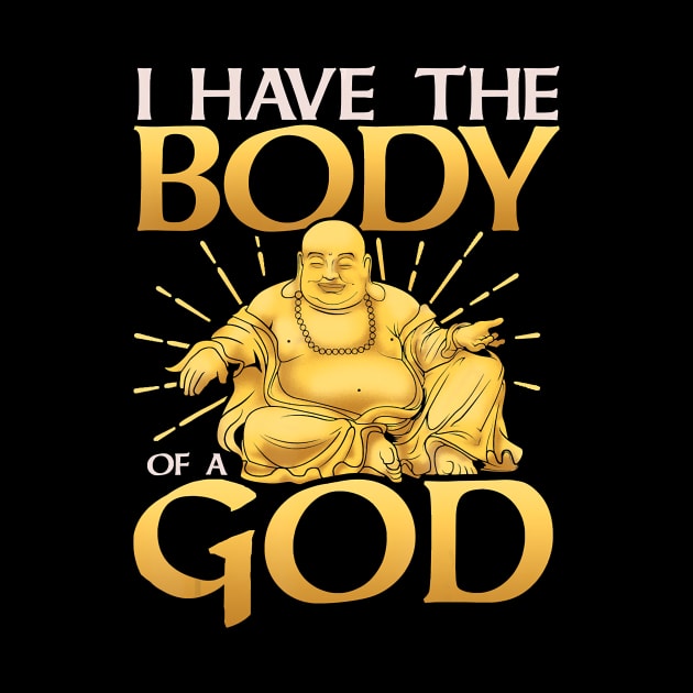 Funny I Have The Body of a God Buddha Joke by JaydeMargulies