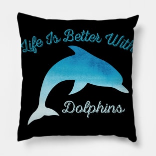 Life Is Better With Dolphins Cute Present For Dolphin Lovers Pillow