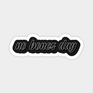 no bones day Magnet