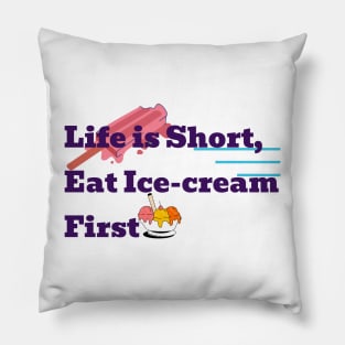 Life is short eat ice-cream first Pillow