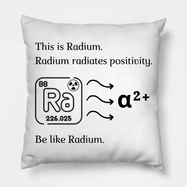 Be like Radium! Pillow by firstsapling@gmail.com