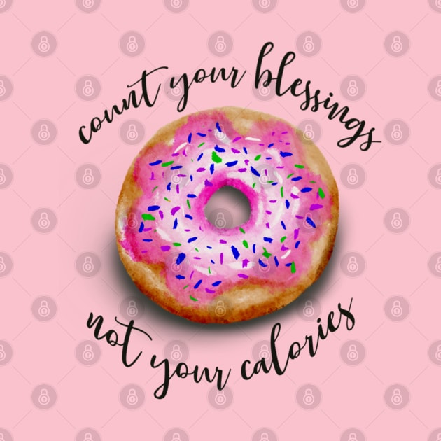 Count your blessings not your calories by Veronica Morales Designer