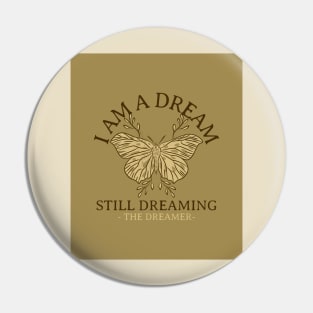 I Am A Dream Still Dreaming The Dreamer Pin