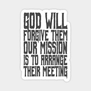 god will forgive them. Our mission is to arrange the meeting Magnet