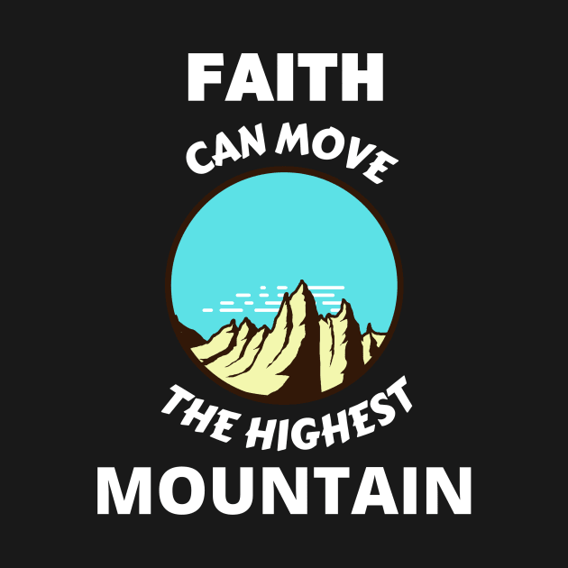 Faith Can Move The Highest Mountain by Prayingwarrior