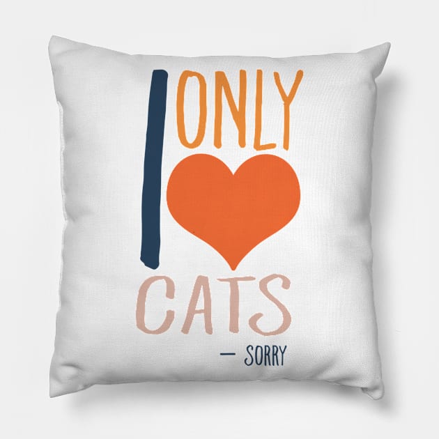 I only love cats - Sorry Pillow by KathrinLegg