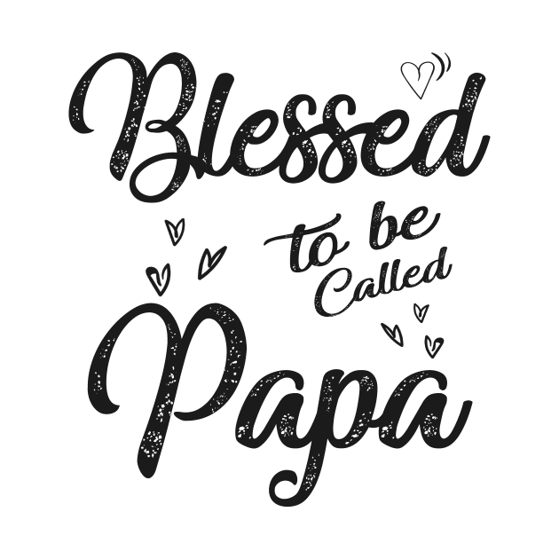 fathers day blessed to be called papa by Bagshaw Gravity