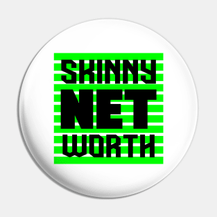 Skinny Net Worth Pin