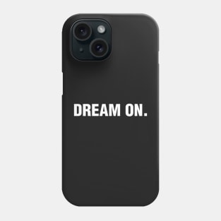 Dream on. Phone Case