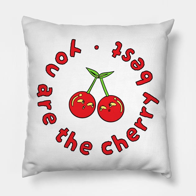 You Are The Cherry Best Pillow by graphicsbyedith