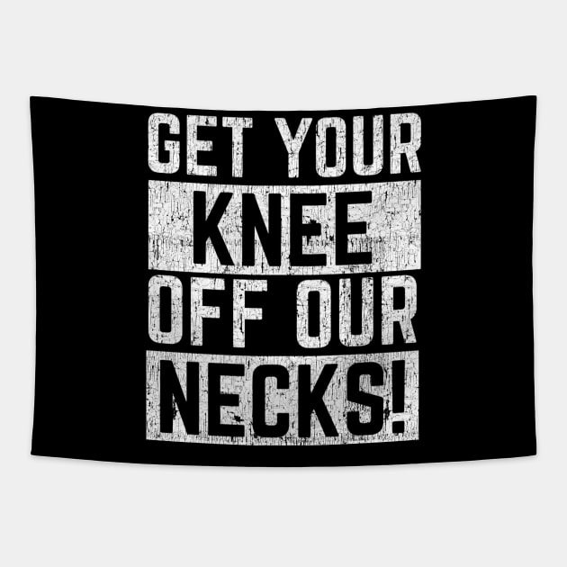 Get Your Knee of Our Necks Tapestry by blackartmattersshop