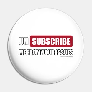 Unsubscribe Me From Your Issues Funny Inspirational Novelty Gift Pin