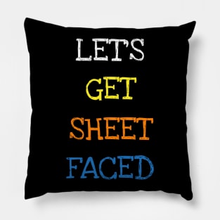 Let's Get Sheet Faced Funny Saying Sarcasm Lover Geek Jokes T-Shirt Pillow