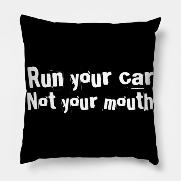 Run your car not your mouth Pillow by Sloop