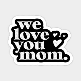 We love you mom Cute Mothers Day Celebration Magnet