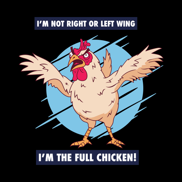 I'm not right or left wing, I'm the full chicken funny tee by Tees_N_Stuff