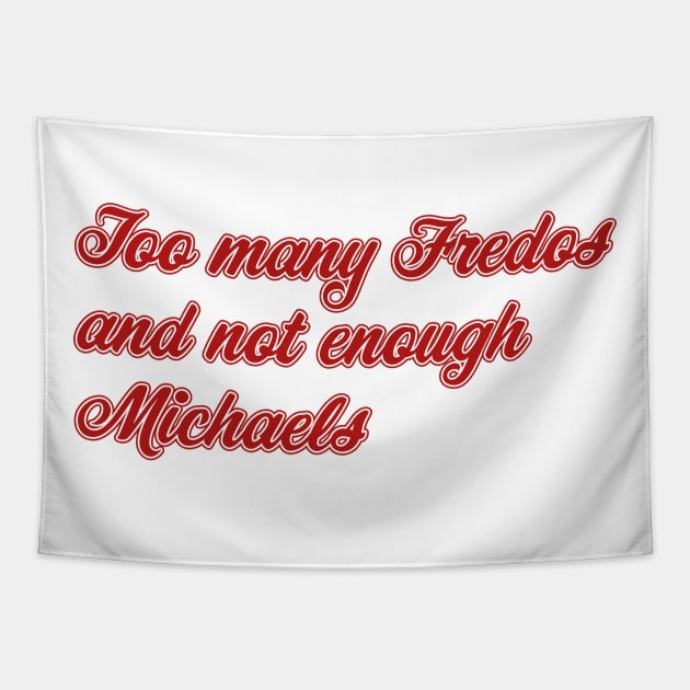 Too Many Fredos and Not Enough Michaels Tapestry by n23tees