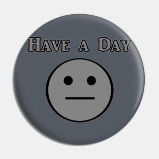 Have a Day Pin