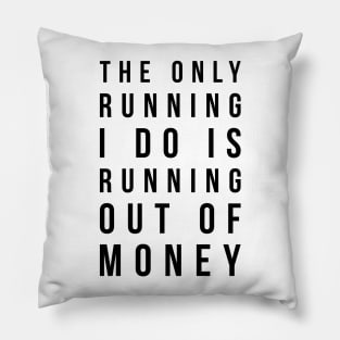 The only running I do is running out of money funny t-shirt Pillow