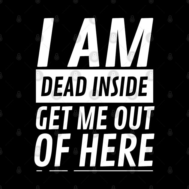 I am Dead Inside Get Me Out Of Here by CF.LAB.DESIGN