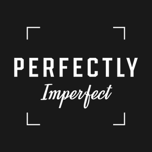 Perfectly imperfect - Inspirational quote T-Shirt