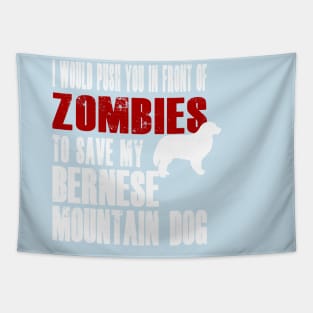 I Would Push You In Front Of Zombies To Save My Bernese Mountain Dog Tapestry