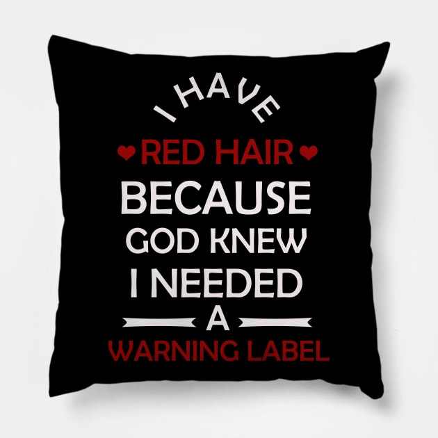 I Have Red Hair Because God Knew I Need A Warning Label Funny Gift Pillow by CoApparel