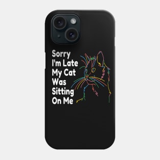 Sorry Im Late My Cat Was Sitting On Me Phone Case