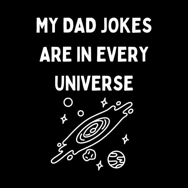 My Dad Jokes Are In Every Universe by Word and Saying