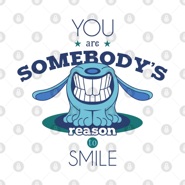 YOU ARE SOMEBODY'S REASON TO SMILE by Animox