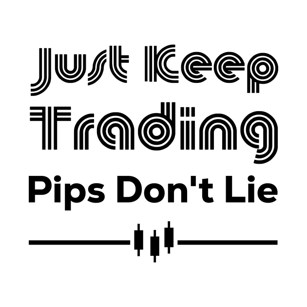 Just Keep Trading Pips Don't Lie by BERMA Art